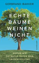 ISBN 9783518469552: Echte Bäume weinen nicht Warum wir die Natur Natur sein lassen sollten