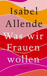 ISBN 9783518472323: Was wir Frauen wollen: Von der Autorin des Weltbestsellers »Das Geisterhaus« (suhrkamp taschenbuch)