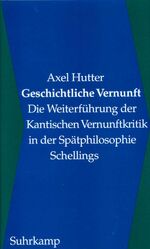 ISBN 9783518582237: Geschichtliche Vernunft – Die Weiterführung der Kantischen Vernunftkritik in der Spätphilosophie Schellings