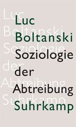 ISBN 9783518584750: Soziologie der Abtreibung : zur Lage des fötalen Lebens