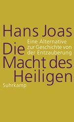 ISBN 9783518587034: Die Macht des Heiligen - eine Alternative zur Geschichte von der Entzauberung