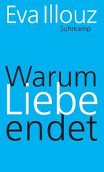 ISBN 9783518587232: Warum Liebe endet - Eine Soziologie negativer Beziehungen