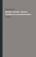 ISBN 9783518587287: Werke und Nachlaß. Kritische Gesamtausgabe – Band 11: Berliner Chronik / Berliner Kindheit um neunzehnhundert