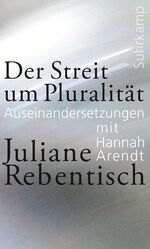 ISBN 9783518587812: Der Streit um Pluralität - Auseinandersetzungen mit Hannah Arendt