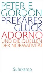 ISBN 9783518588079: Prekäres Glück – Adorno und die Quellen der Normativität. Frankfurter Adorno-Vorlesungen 2019 | Ein neuer Blick auf ein Jahrhundertwerk