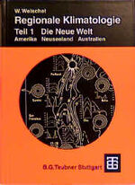 ISBN 9783519034056: Regionale Klimatologie, Tl.1, Die Neue Welt: Teil 1. Die Neue Welt: Amerika, Neuseeland, Australien (Teubner Studienbücher der Geographie) Weischet, Wolfgang