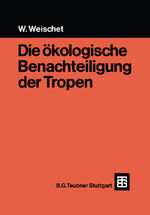 ISBN 9783519134022: Die ökologische Benachteiligung der Tropen