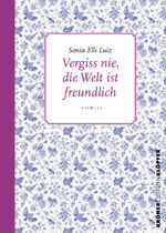 ISBN 9783520771032: Vergiss nie, die Welt ist freundlich – Eine fast wahre Geschichte über das Leben