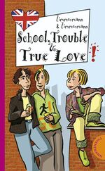 School, Trouble & True Love