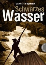 Gabriele Beyerlein: Schwarzes Wasser Gabriele Beyerlein: Schwarzes Wasser
