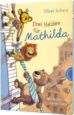 ISBN 9783522184588: Drei Helden für Mathilda – Liebevolles Vorlese-Abenteuer über drei Kuscheltiere für Kinder ab 6 Jahren