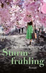 Inge Barth-Grözinger: Sturmfrühling Inge Barth-Grözinger: Sturmfrühling