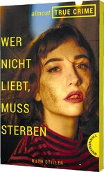 ISBN 9783522202916: Almost True Crime 1: Wer nicht liebt, muss sterben - Inspiriert von einem wahren Verbrechen