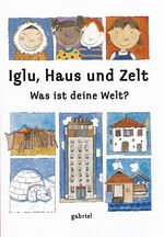 ISBN 9783522300834: Iglu, Haus und Zelt - Was ist deine Welt?