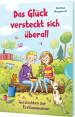 ISBN 9783522305051: Das Glück versteckt sich überall | Geschichten zur Erstkommunion | Matthias Morgenroth | Buch | 96 S. | Deutsch | 2019 | Gabriel | EAN 9783522305051