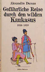 Gefährliche Reise durch den wilden Kaukasus 1858/59