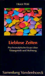 Lieblose Zeiten – Psychoanalytische Essays über Tötungstrieb und Hoffnung