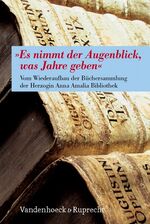 ISBN 9783525208519: Es nimmt der Augenblick, was Jahre geben. Vom Wiederaufbau der Büchersammlung der Herzogin-Anna-Amalia-Bibliothek. im Auftr. der Klassik-Stiftung Weimar/Herzogin-Anna-Amalia-Bibliothek hrsg. von Claudia Kleinbub ...