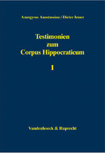 ISBN 9783525258149: Testimonien zum Corpus Hippocraticum - Nachleben der hippokratischen Schriften bis zum 3. Jahrhundert n. Chr. unter Einschluß des Caelius Aurelianus sowie der Kompilatoren Oreibasios, Aëtios aus Amida, Alexandros aus Tralleis und Paulos aus Aigina