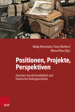 ISBN 9783525302279: Positionen, Projekte, Perspektiven – Zwischen Geschichtsdidaktik und fränkischer Kulturgeschichte