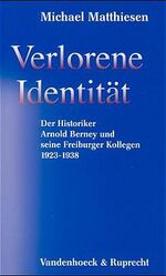 ISBN 9783525362334: Verlorene Identität – Der Historiker Arnold Berney und seine Freiburger Kollegen 1923–1938