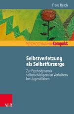 ISBN 9783525406083: Selbstverletzung als Selbstfürsorge - Zur Psychodynamik selbstschädigenden Verhaltens bei Jugendlichen