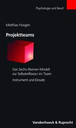 Projektteams - Das Sechs-Ebenen-Modell zur Selbstreflexion im Team - Instrument und Einsatz