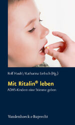 ISBN 9783525451861: Mit Ritalin® leben – ADHS-Kindern eine Stimme geben