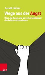 ISBN 9783525453872: Wege aus der Angst - Über die Kunst, die Unvorhersehbarkeit des Lebens anzunehmen (A34)