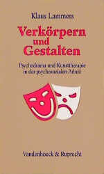 ISBN 9783525458198: Verkörpern und Gestalten. Psychodrama und Kunsttherapie in der psychosozialen Arbeit Lammers, Klaus