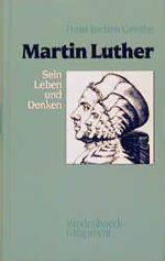 Martin Luther - sein Leben und Denken