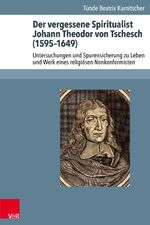 ISBN 9783525558430: Der vergessene Spiritualist Johann Theodor von Tschesch (1595–1649) – Untersuchungen und Spurensicherung zu Leben und Werk eines religiösen Nonkonformisten