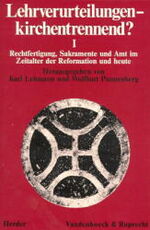 Lehrverurteilungen - kirchentrennend? / Rechtfertigung, Sakramente und Amt im Zeitalter der Reformation und heute