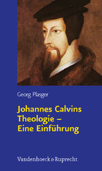 Johannes Calvins Theologie – Eine Einführung