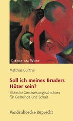 ISBN 9783525595190: Soll ich meines Bruders Hüter sein? Biblische Geschwistergeschichten für Gemeinde und Schule (Dienst am Wort: Die Reihe für Gottesdienst und Gemeindearbeit, Band 111)