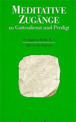 Meditative Zugänge zu Gottesdienst und Predigt: 1., Advent bis Kantate / herausgegeben von Gerhard Ruhbach ...