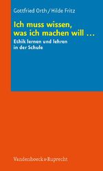 ISBN 9783525610404: Ich muss wissen, was ich machen will ... - Ethik lernen und lehren in der Schule