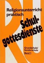 Religionsunterricht praktisch Schulgottesdienste, Band 1