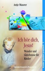 ISBN 9783525615355: Ich hör dich, Jesus! – Wunder und Gleichnisse für Kinder