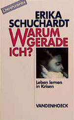 Warum gerade ich ...? - Leiden und Glaube ; Schritte mit Betroffenen und Begleitenden ; mit Bibliographie der über 1000 Lebensgeschichten seit 1900 bis zur Gegenwart alphabetisch - gegliedert - annotiert