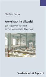 ISBN 9783525623749: Arme habt ihr allezeit! Ein Plädoyer für eine armutsorientierte Diakonie (Bensheimer Hefte)