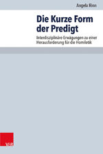 ISBN 9783525624340: Die Kurze Form der Predigt - Interdisziplinäre Erwägungen zu einer Herausforderung für die Homiletik