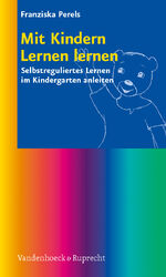 Mit Kindern Lernen lernen - Selbstreguliertes Lernen im Kindergarten anleiten