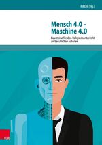 ISBN 9783525703182: Mensch 4.0 – Maschine 4.0 - Bausteine für den Religionsunterricht an beruflichen Schulen