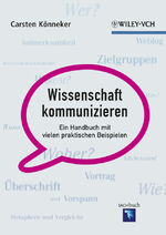 ISBN 9783527328956: Wissenschaft kommunizieren – Ein Handbuch mit vielen praktischen Beispielen