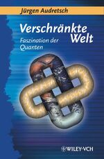 ISBN 9783527403189: Verschränkte Welt. Faszination der Quanten. Von Jürgen Audretsch (Herausgeber)