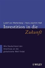 ISBN 9783527501298: Investition in die Zukunft: Wie Deutschland den Anschluss an die globalisierte Welt findet