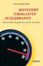 ISBN 9783527504732: motiviert - überlastet - ausgebrannt - Warum habe ich gearbeitet, bis der Arzt kam?