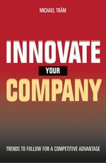 Innovate Your Company - Trends to Follow for a Competitive Advantage