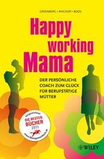 ISBN 9783527505524: Happy Working Mama - Der persönliche Coach zum Glück für berufstätige Mütter